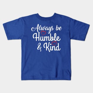 ALWAYS BE HUMBLE AND KIND Kids T-Shirt